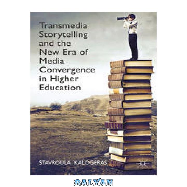 دانلود کتاب Transmedia Storytelling and the New Era of Media Convergence in Higher Education